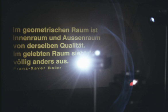 MY SPACE YOUR SPACE OUR SPACE Kunstverein Schwäbisch Hall, 2001, Dia 1: Im geometrischen Raum ist Innenraum und Aussenraum von derselben Qualität. Im gelebten Raum sieht das völlig anders aus. Franz-Xaver Baier